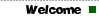 Welcome